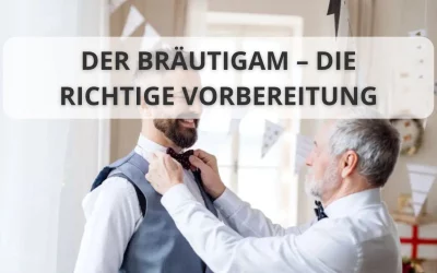 Der Bräutigam – die richtige Vorbereitung