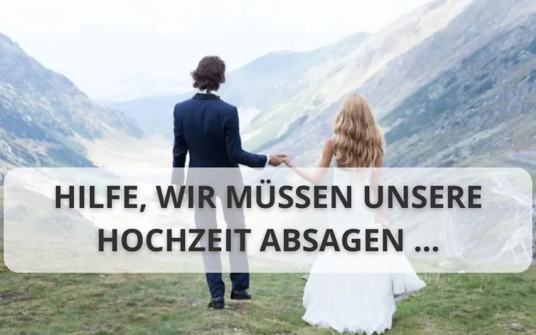 HILFE, wir müssen unsere Hochzeit absagen …