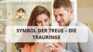 Symbol der Treue – Die Trauringe