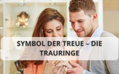 Symbol der Treue – Die Trauringe